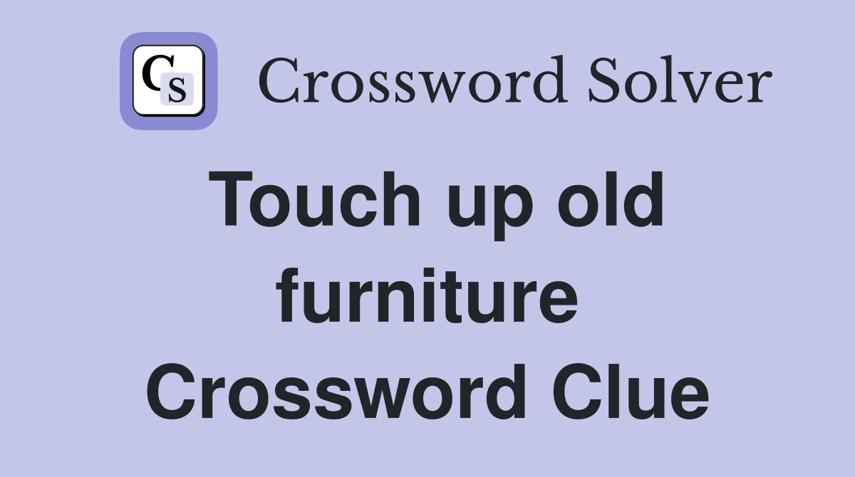 Touch up old furniture Crossword Clue