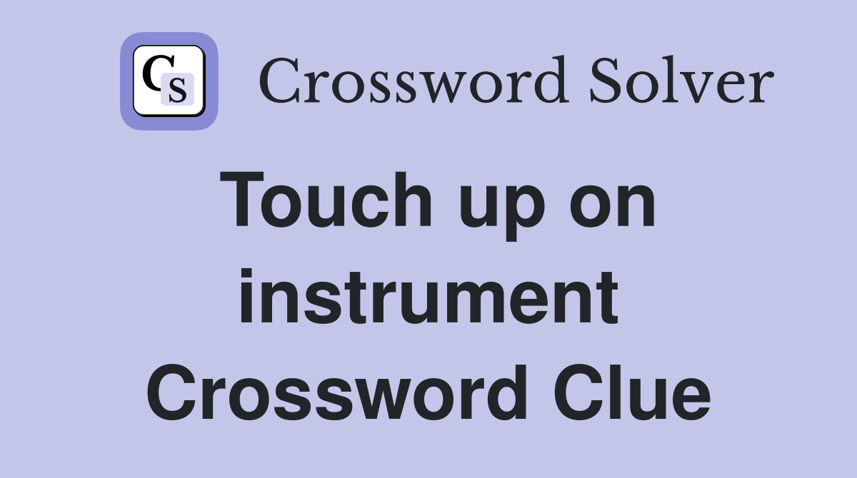 Touch up on instrument Crossword Clue