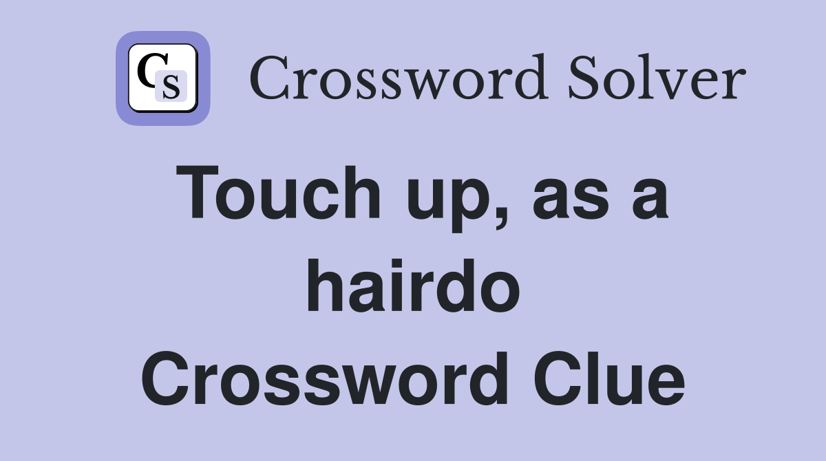 Touch up, as a hairdo Crossword Clue
