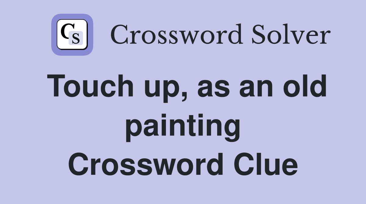 Touch up, as an old painting Crossword Clue