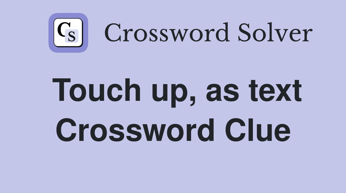 Touch up, as text Crossword Clue