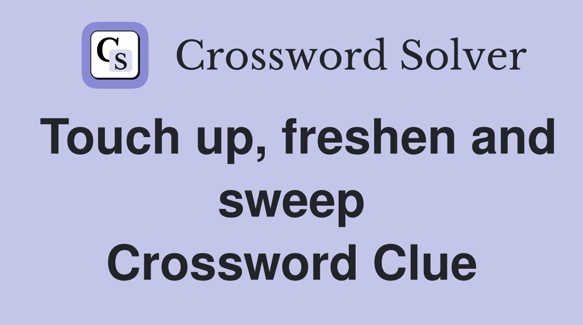 Touch up, freshen and sweep Crossword Clue