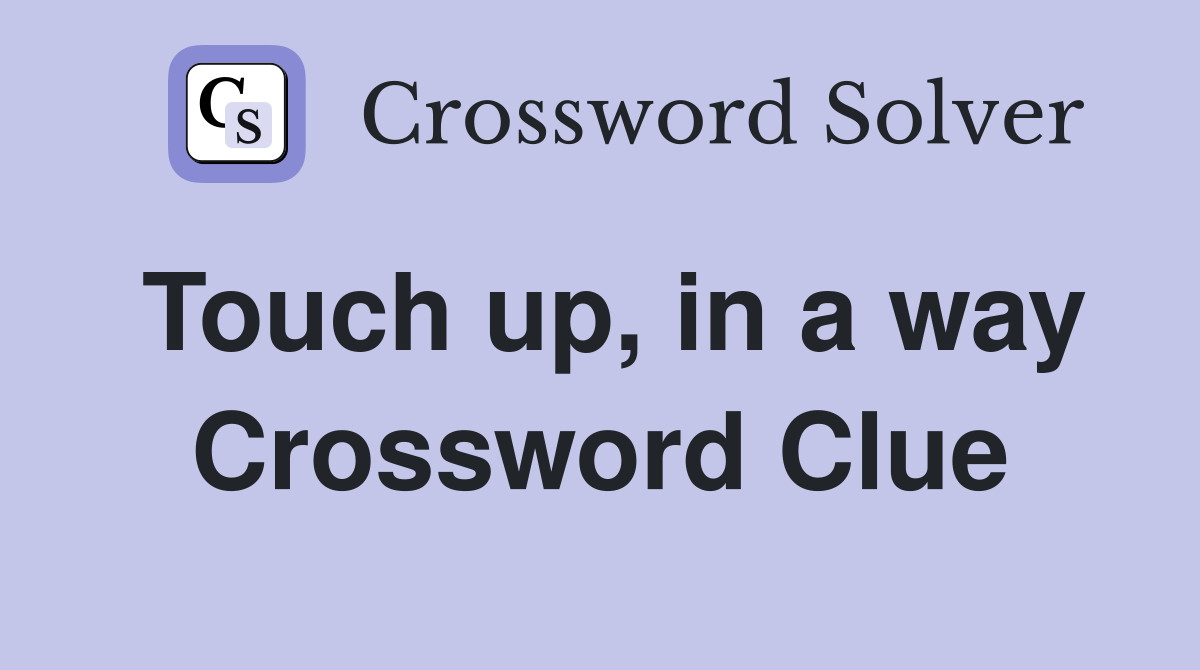 Touch up, in a way Crossword Clue