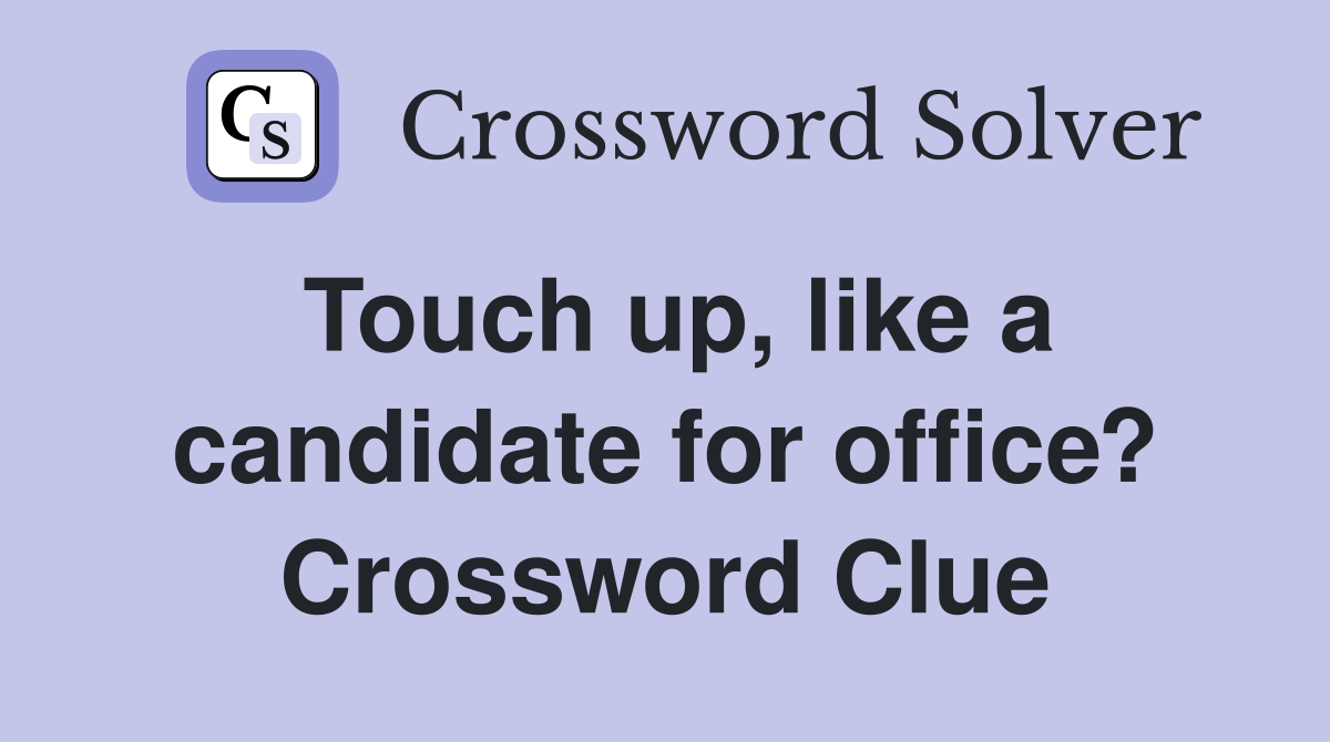 Touch up, like a candidate for office? Crossword Clue