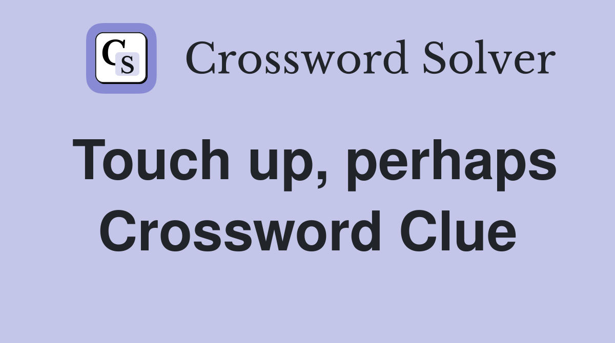 Touch up, perhaps Crossword Clue