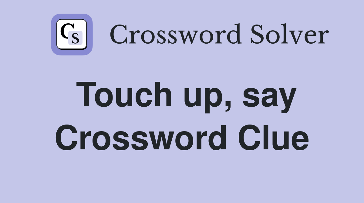 Touch up, say Crossword Clue