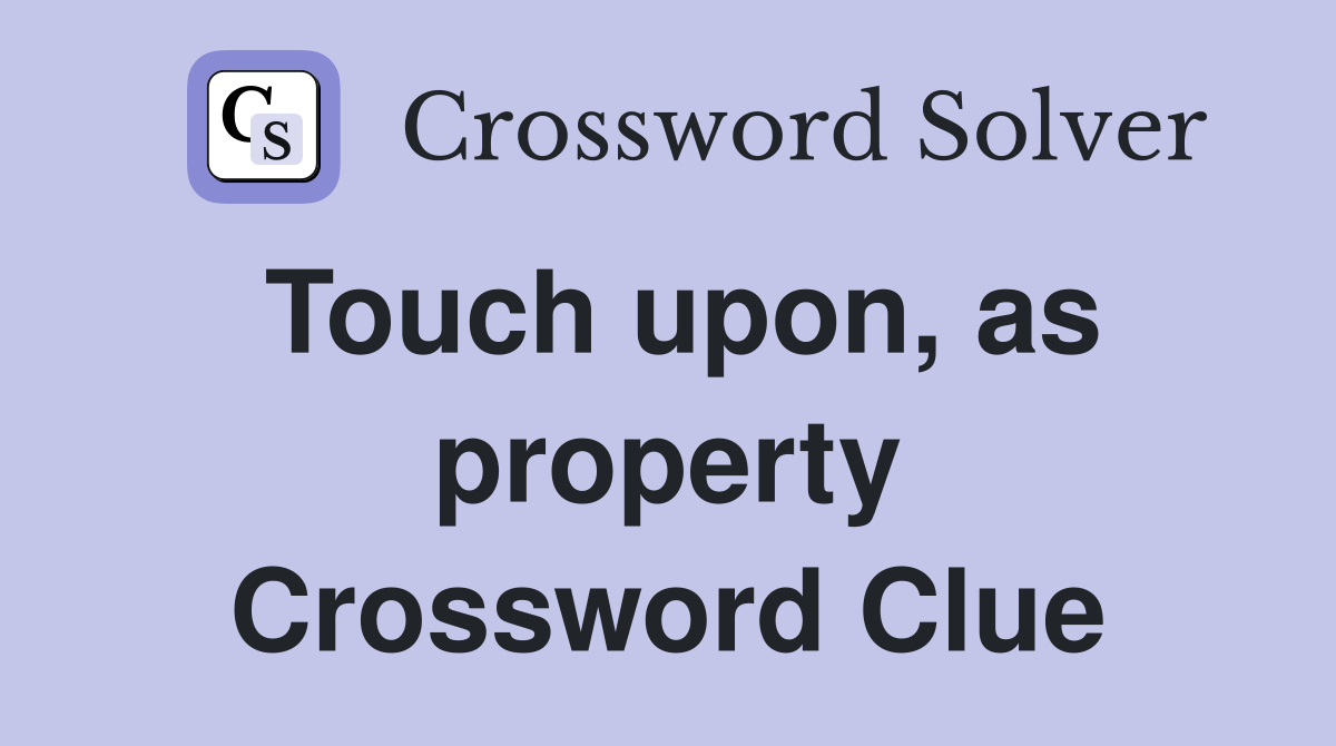 Touch upon, as property Crossword Clue