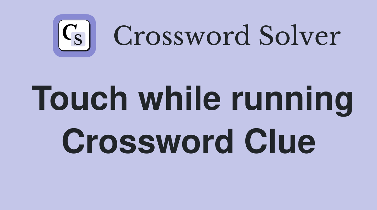 Touch while running Crossword Clue