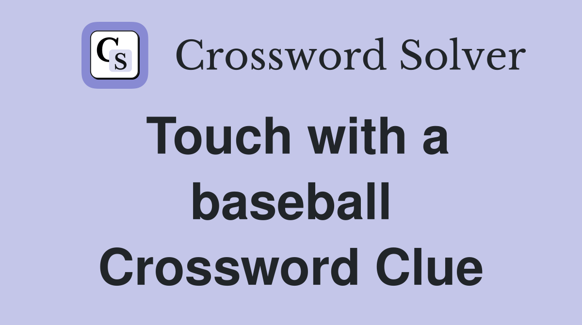 Touch with a baseball Crossword Clue