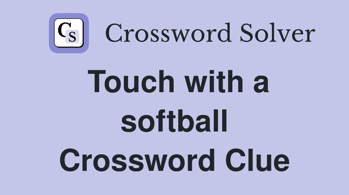 Touch with a softball Crossword Clue