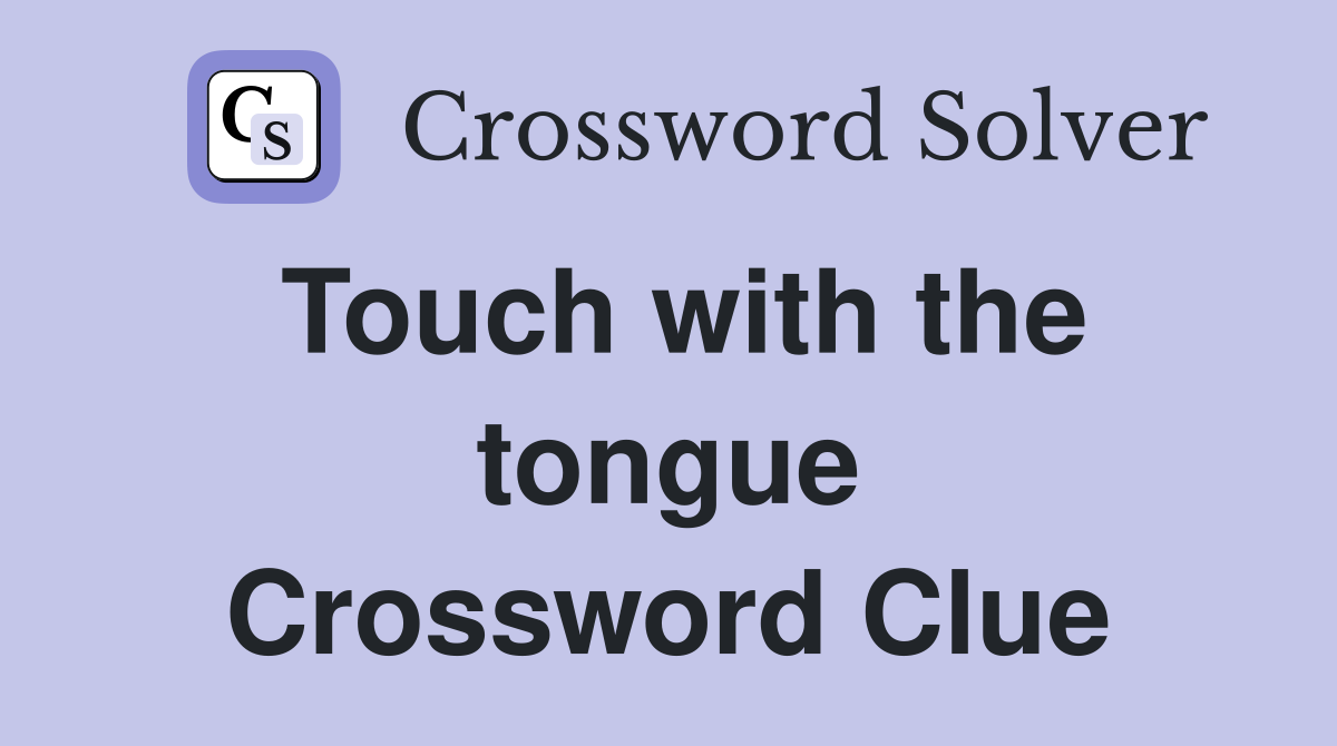 Touch with the tongue Crossword Clue
