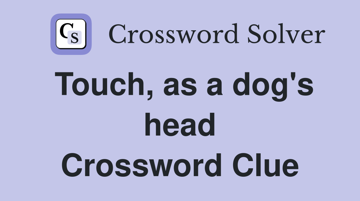 Touch, as a dog's head Crossword Clue