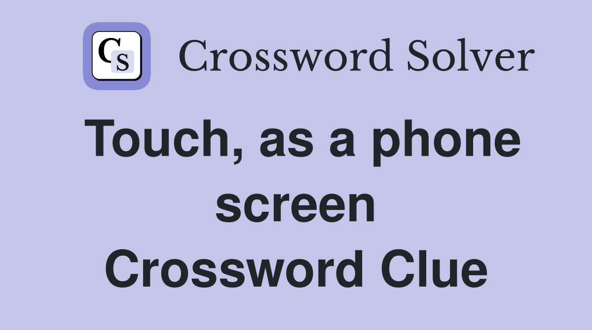 Touch, as a phone screen Crossword Clue