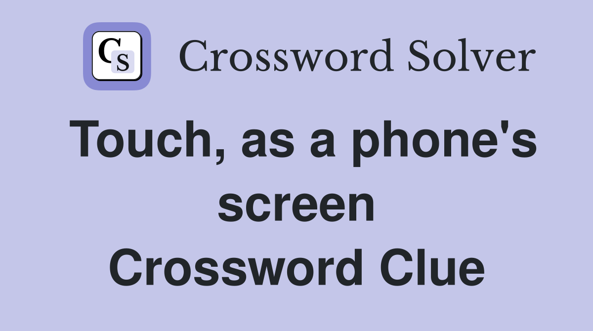 Touch, as a phone's screen Crossword Clue
