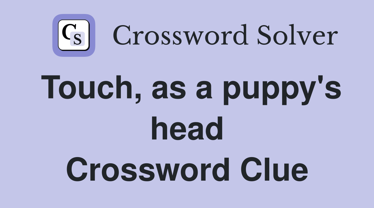 Touch, as a puppy's head Crossword Clue