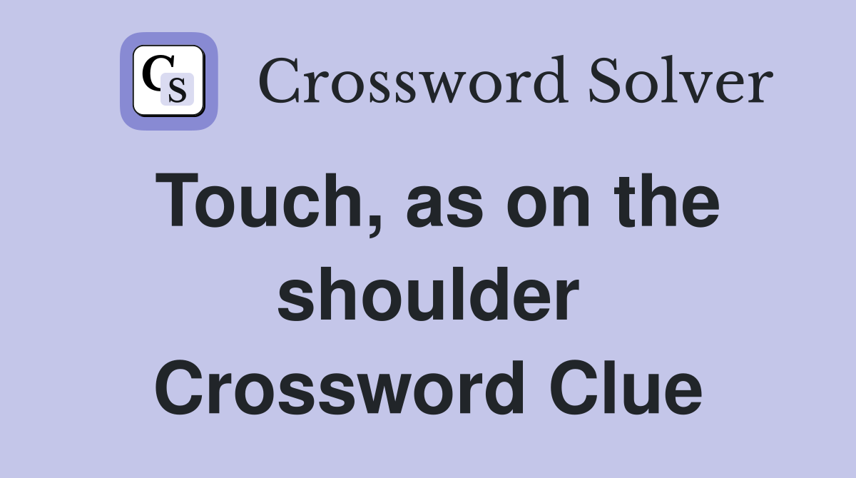Touch, as on the shoulder Crossword Clue