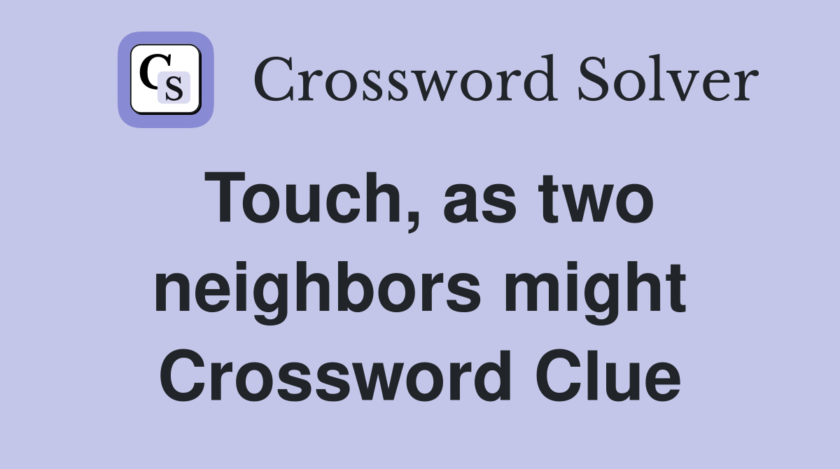 Touch, as two neighbors might Crossword Clue