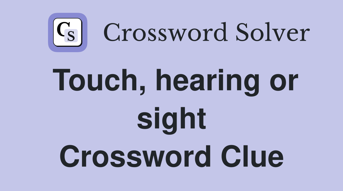 Touch, hearing or sight Crossword Clue