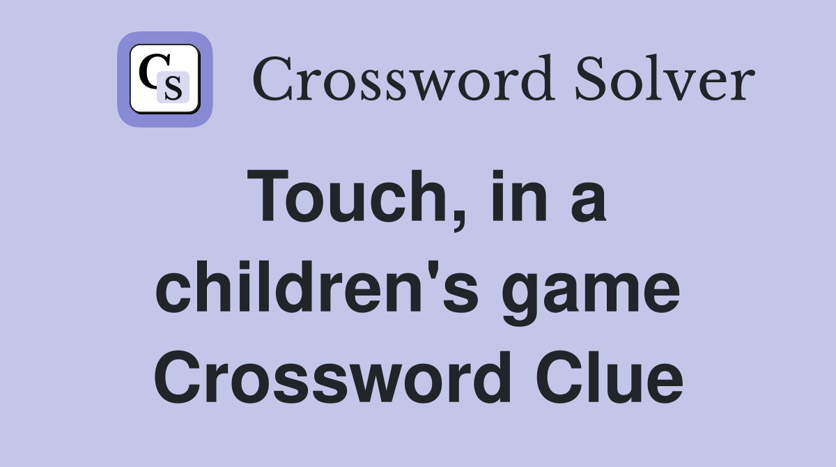Touch, in a children's game Crossword Clue