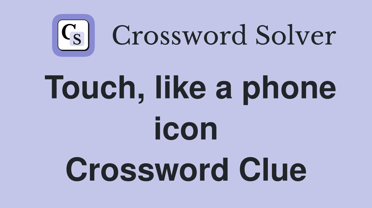 Touch, like a phone icon Crossword Clue