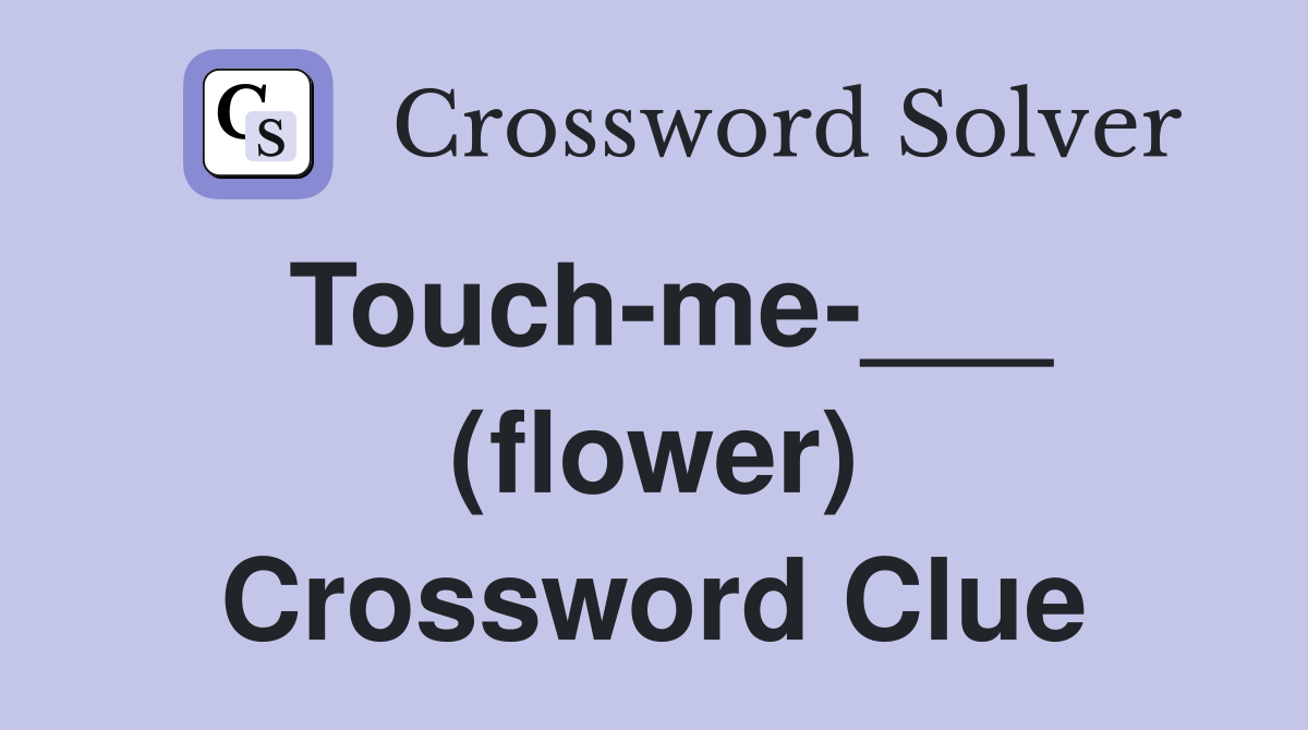 Touch-me-___ (flower) Crossword Clue