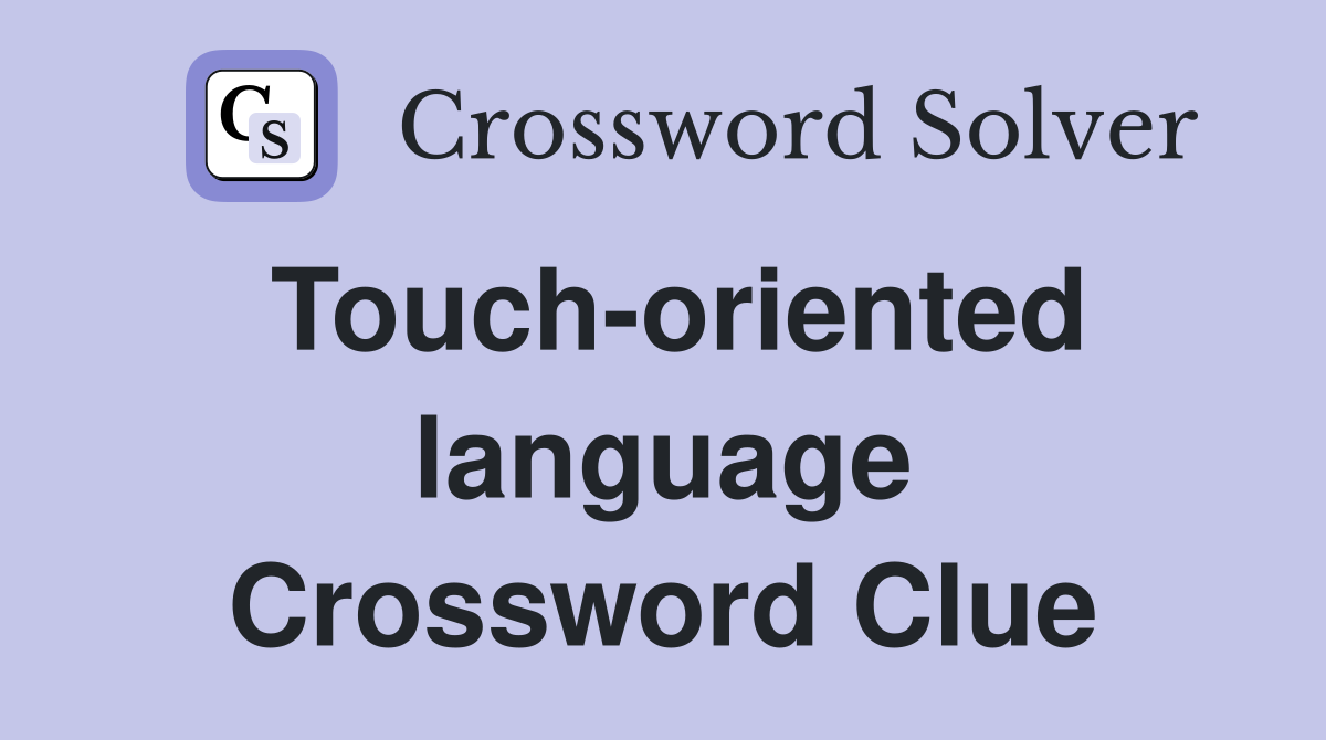 Touch-oriented language Crossword Clue