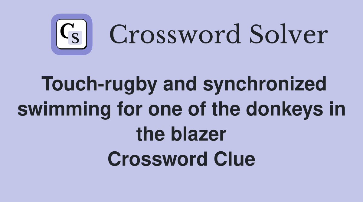 Touch-rugby and synchronized swimming for one of the donkeys in the blazer Crossword Clue