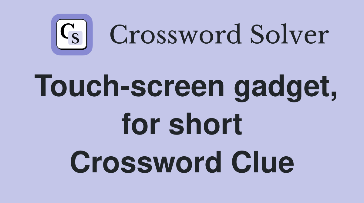 Touch-screen gadget, for short Crossword Clue