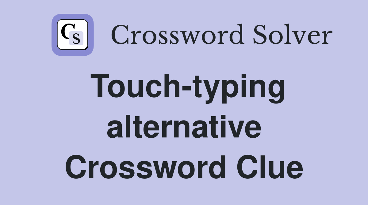 Touch-typing alternative Crossword Clue