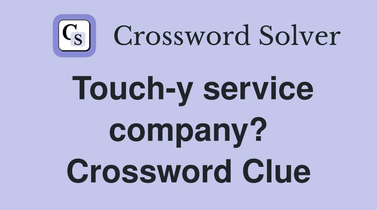 Touch-y service company? Crossword Clue