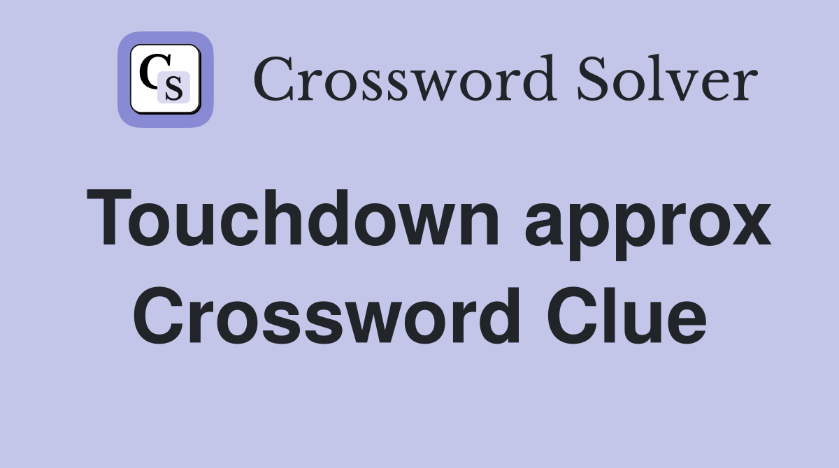Touchdown approx Crossword Clue