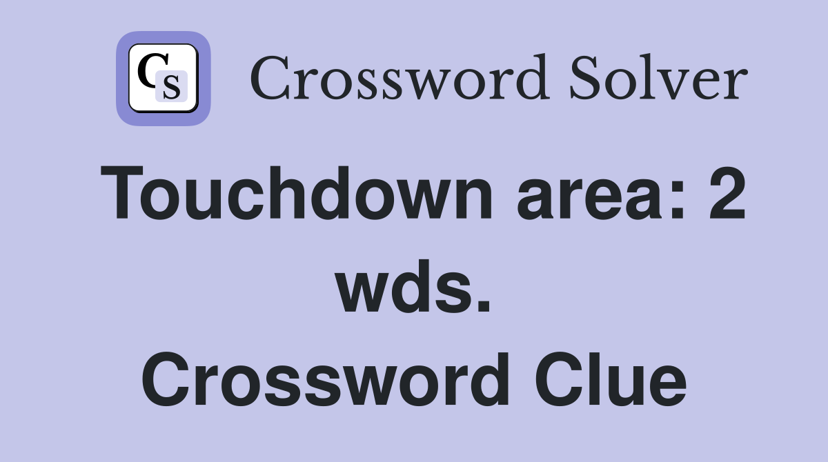 Touchdown area: 2 wds. Crossword Clue