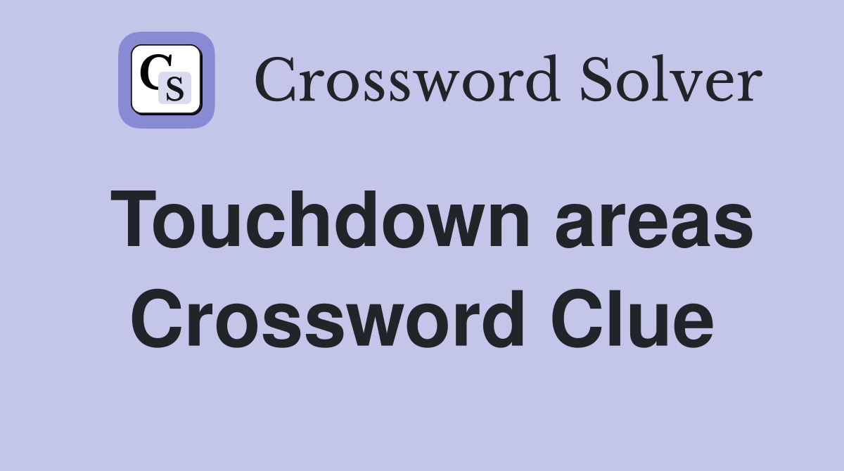 Touchdown areas Crossword Clue