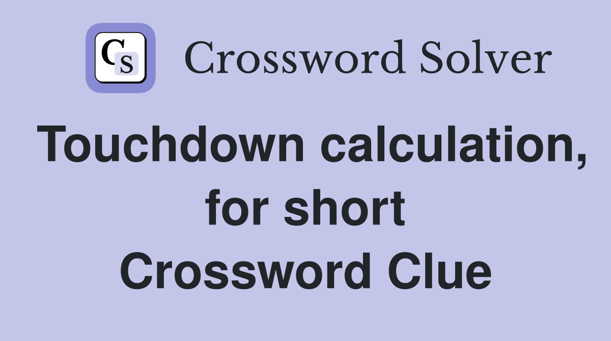 Touchdown calculation, for short Crossword Clue