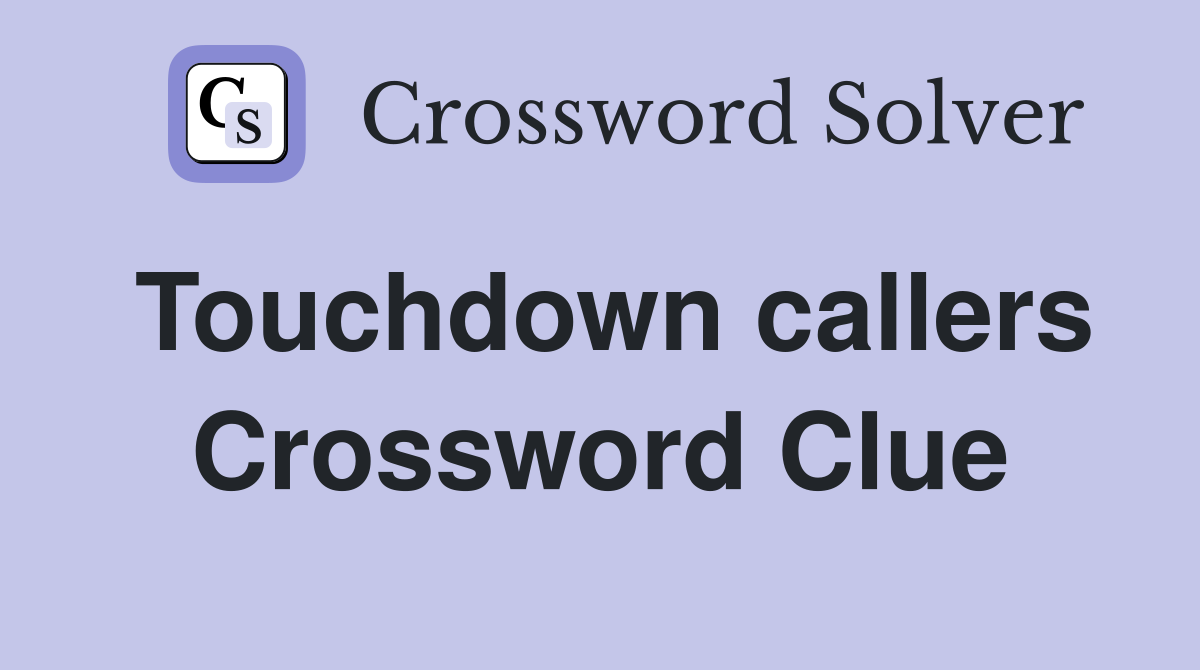 Touchdown callers Crossword Clue