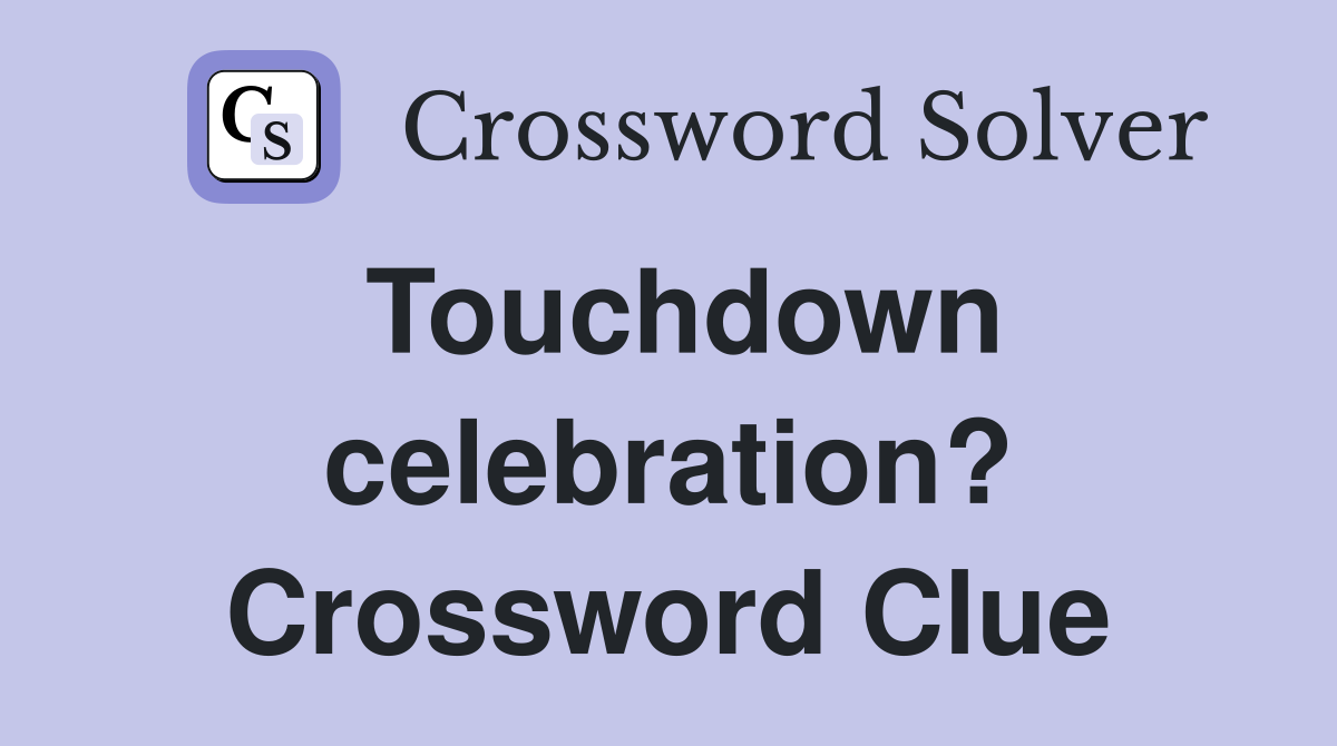 Touchdown celebration? Crossword Clue