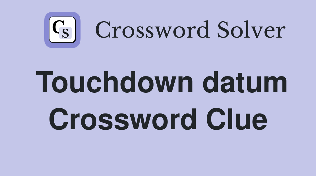Touchdown datum Crossword Clue