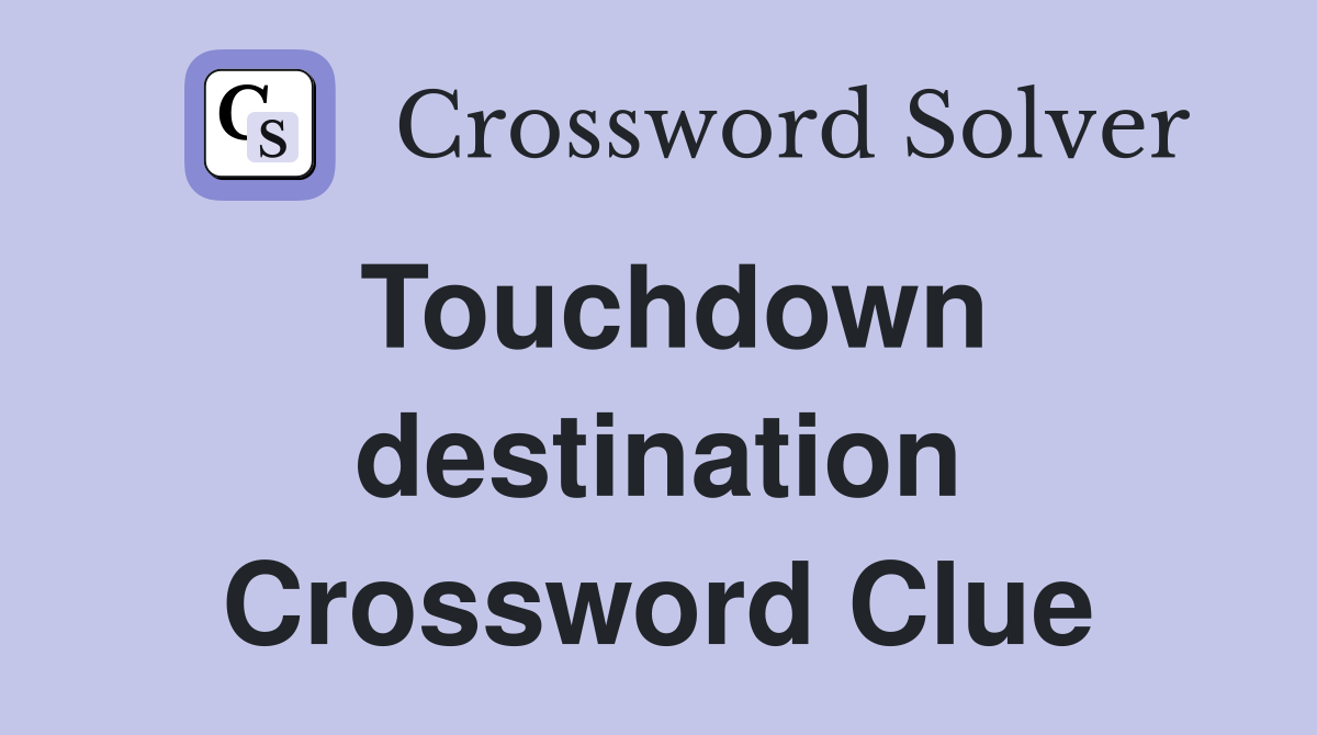 Touchdown destination Crossword Clue