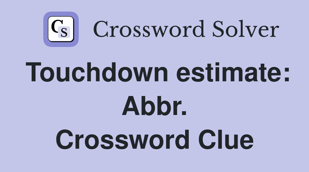 Touchdown estimate: Abbr. Crossword Clue