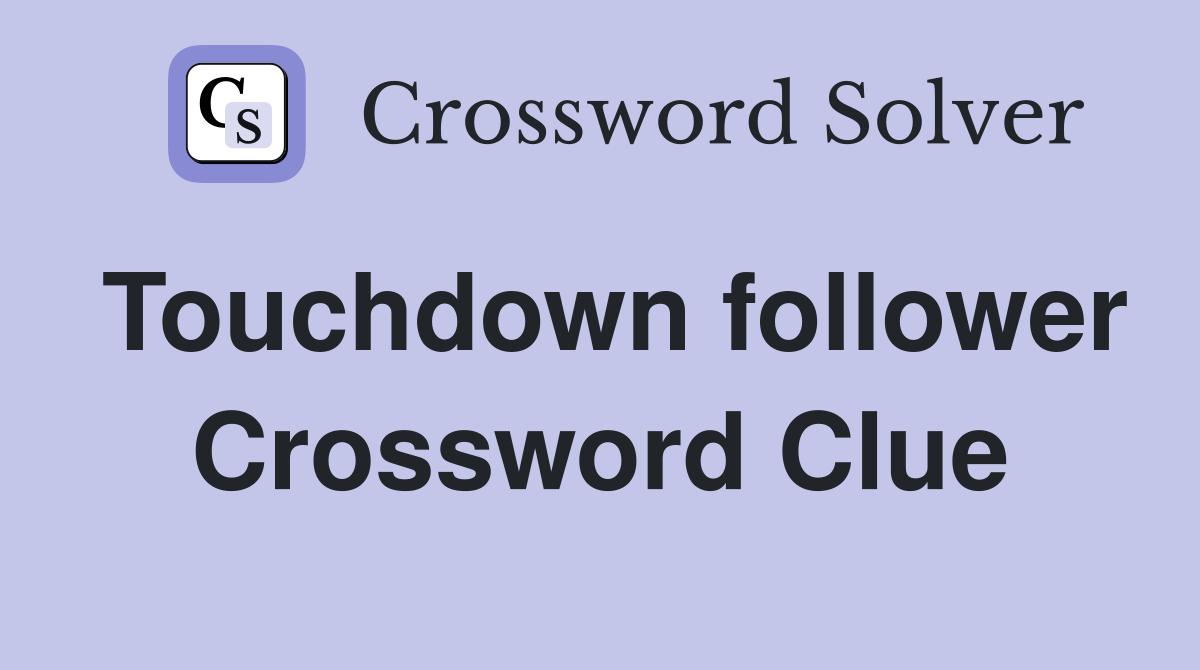 Touchdown follower Crossword Clue