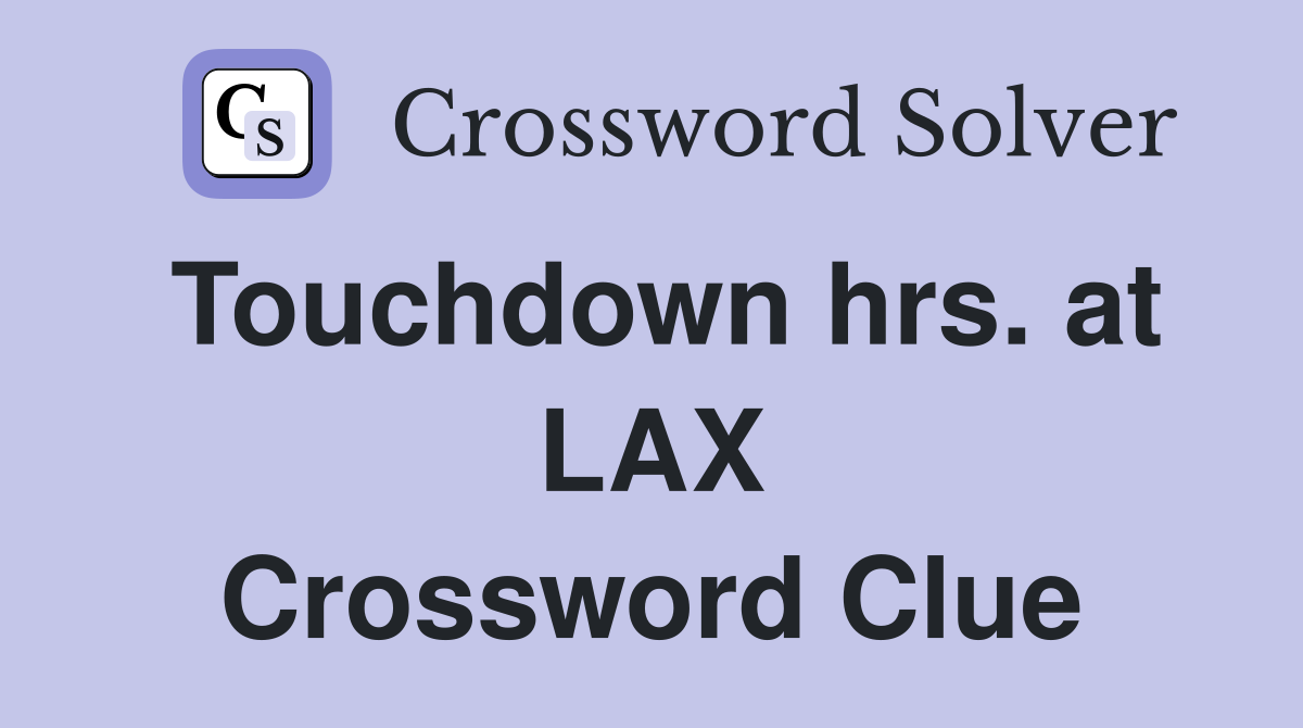 Touchdown hrs. at LAX Crossword Clue