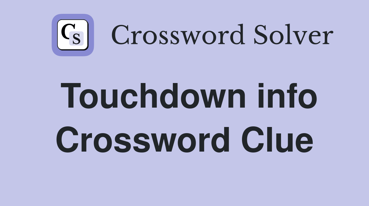 Touchdown info Crossword Clue