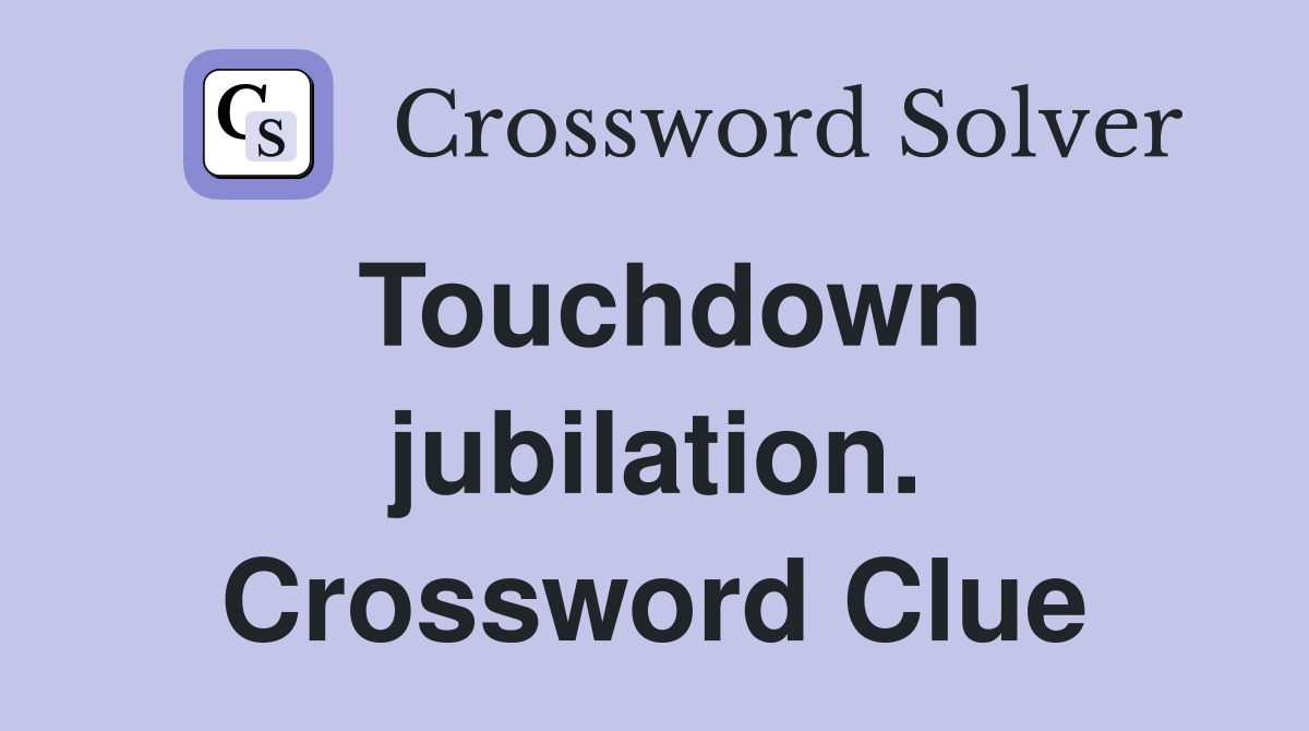 Touchdown jubilation. Crossword Clue