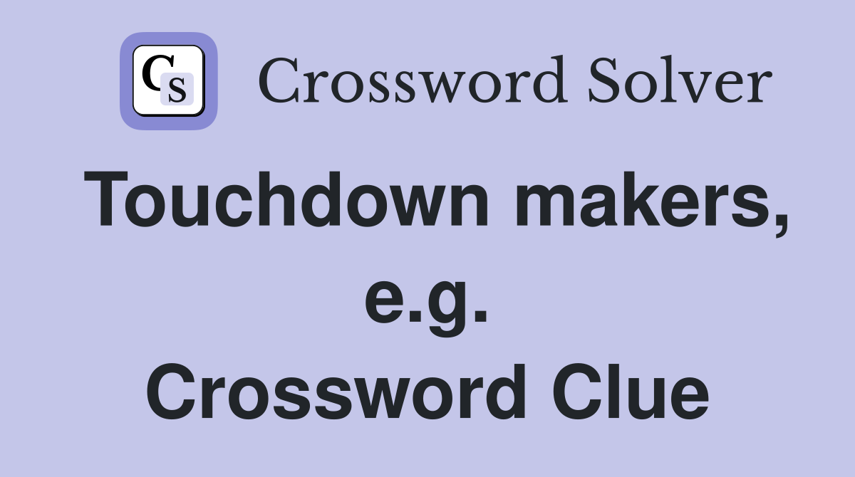 Touchdown makers, e.g. Crossword Clue