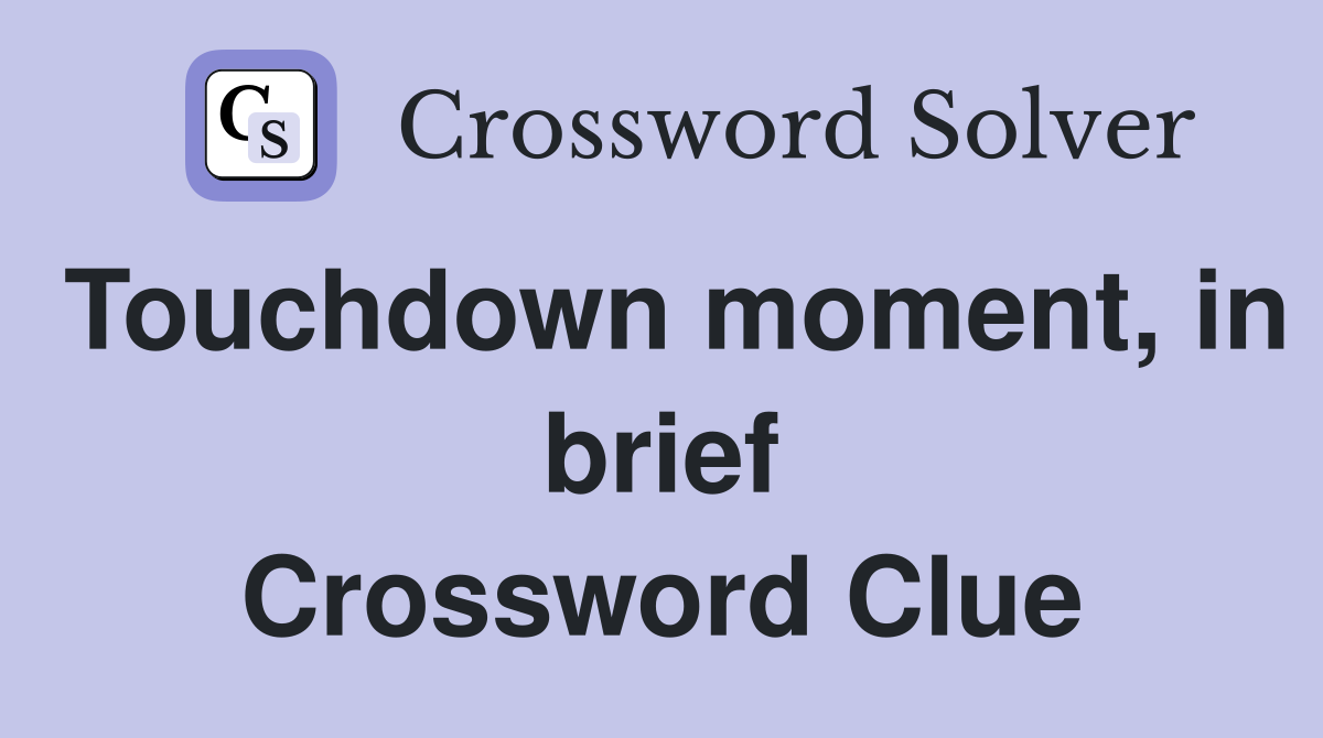 Touchdown moment, in brief Crossword Clue