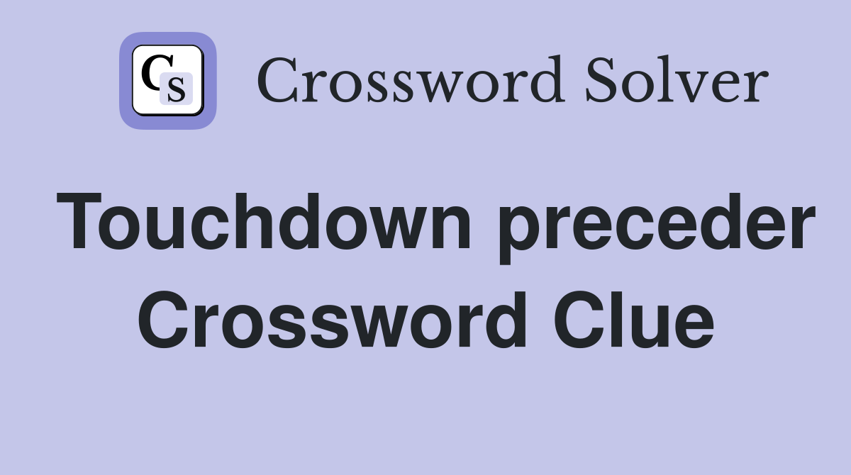 Touchdown preceder Crossword Clue