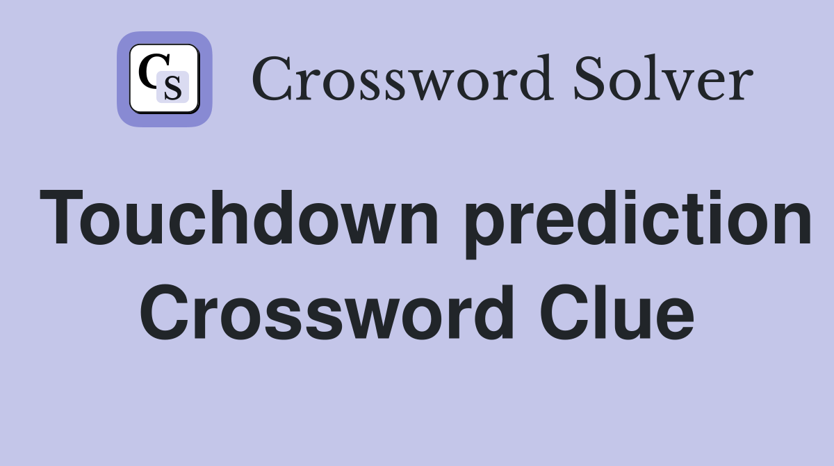 Touchdown prediction Crossword Clue