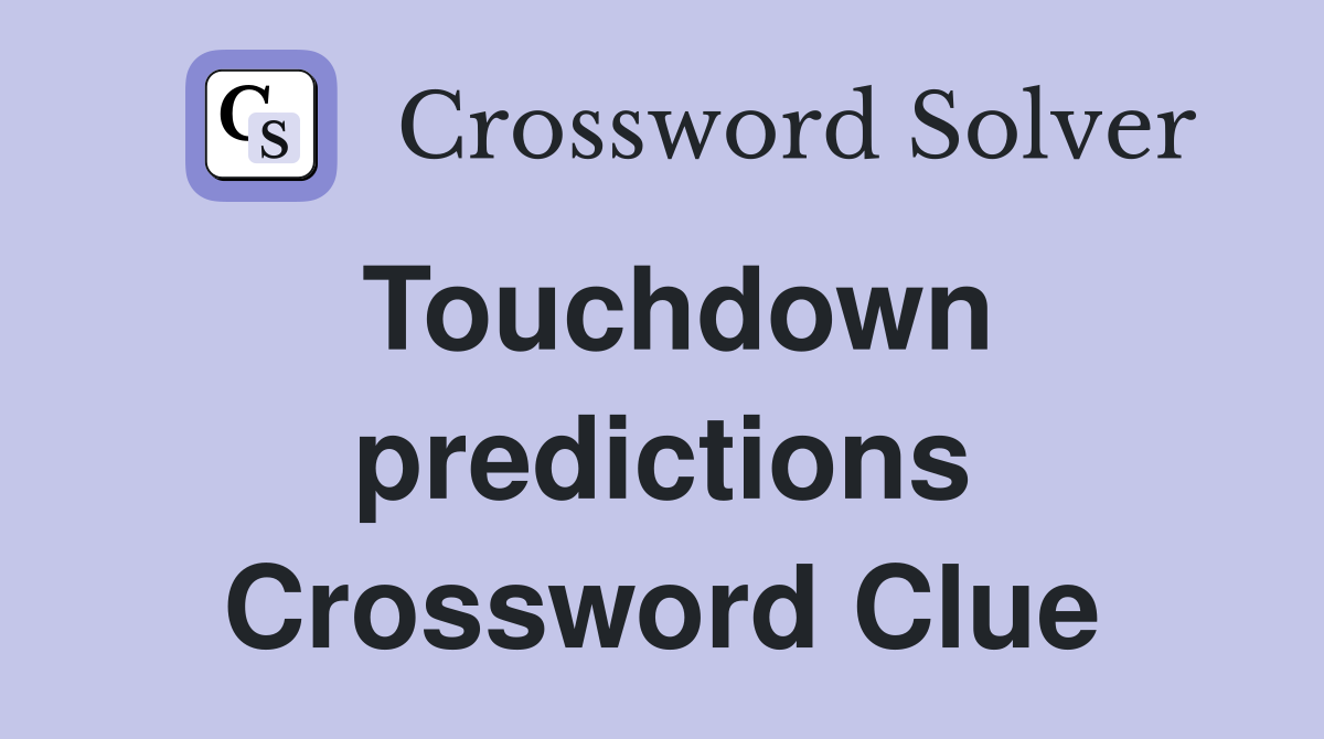 Touchdown predictions Crossword Clue