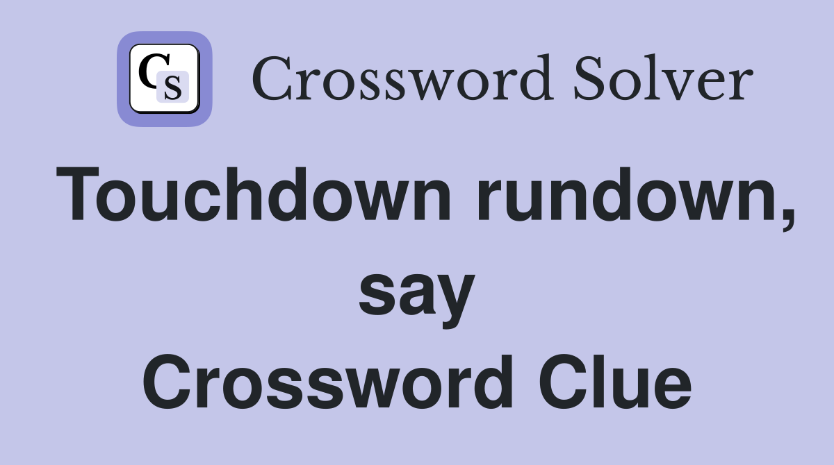 Touchdown rundown, say Crossword Clue