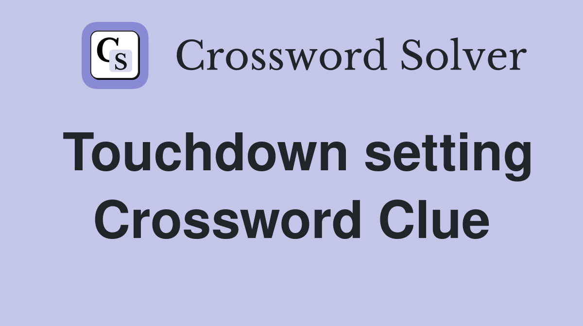 Touchdown setting Crossword Clue